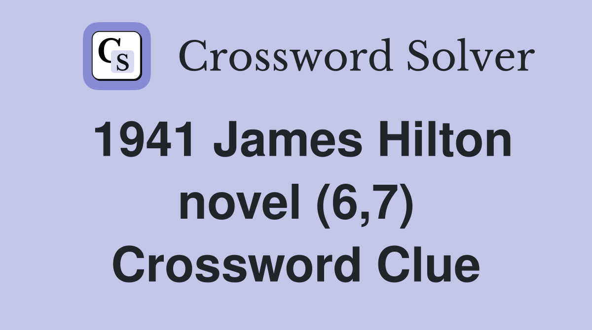 1941 James Hilton novel (6,7) Crossword Clue Answers Crossword Solver
